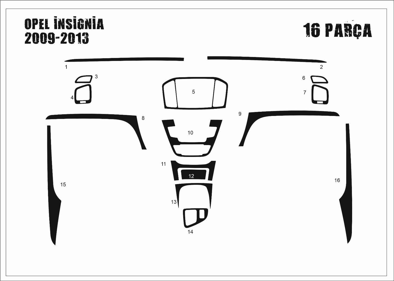 Opel İnsignia Torpido Kaplama  2009-2013 16Parça